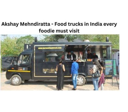 Outsourcing services Delhi - Photos for Akshay Mehndiratta — Food trucks in India every foodie must